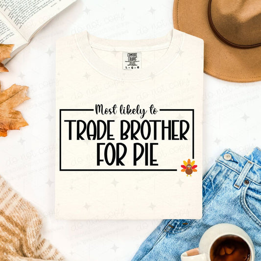 MOST LIKELY TO TRADE BROTHER FOR PIE - DTF TRANSFER