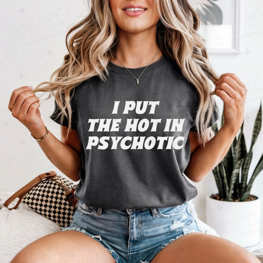 I PUT THE HOT IN PSYCHOTIC - DTF TRANSFER