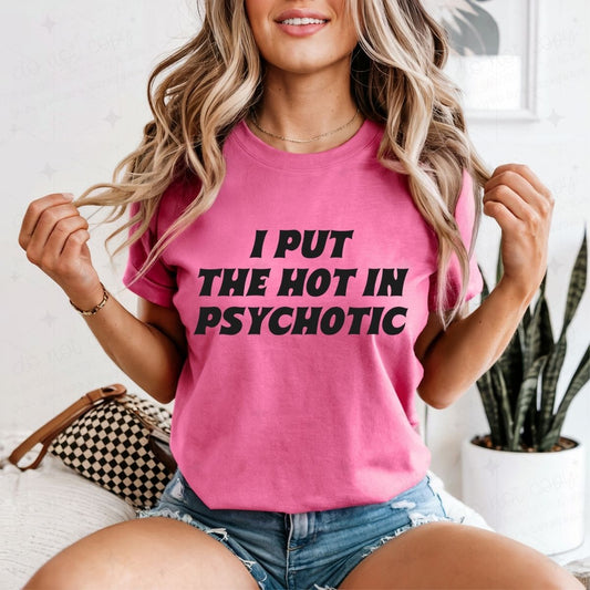 I PUT THE HOT IN PSYCHOTIC - DTF TRANSFER