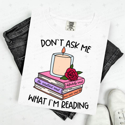 DON'T ASK ME WHAT I'M READING - DTF TRANSFER