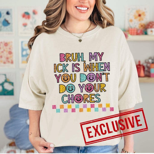 BRUH MY ICK IS WHEN *O&C EXCLUSIVE*  - DTF TRANSFER