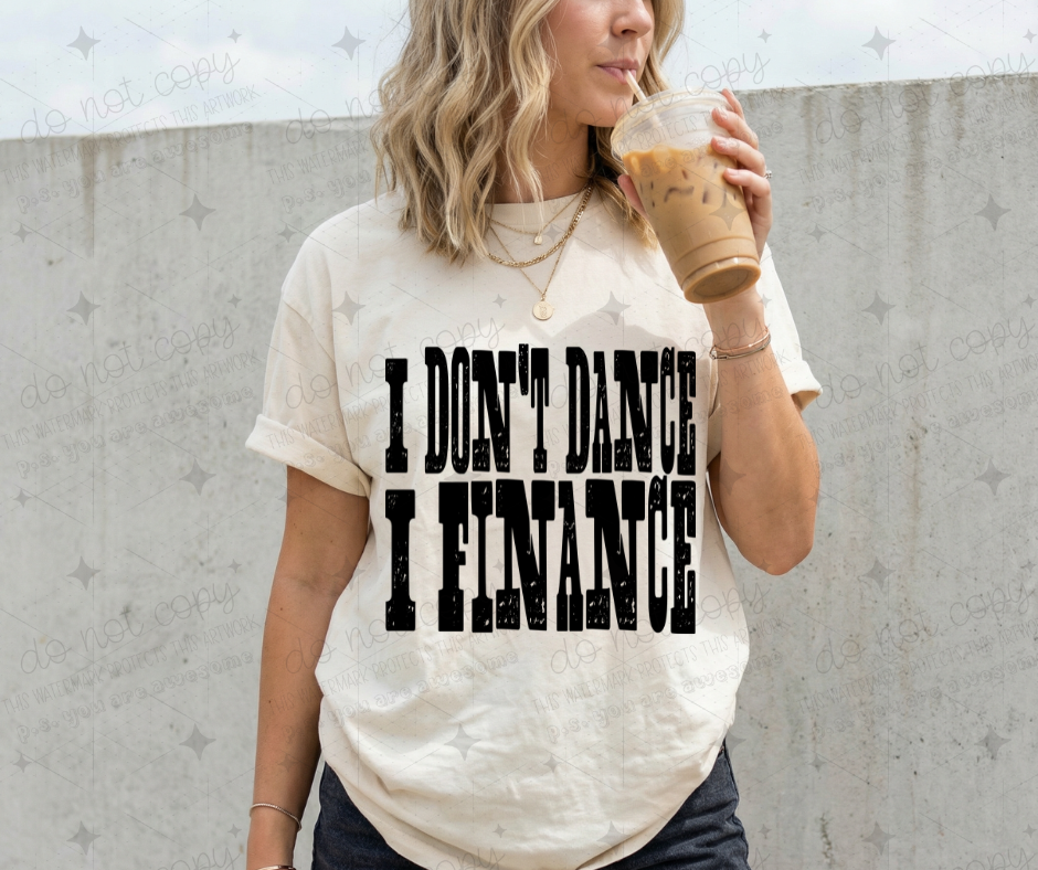 I DON'T DANCE I FINANCE - DTF TRANSFER