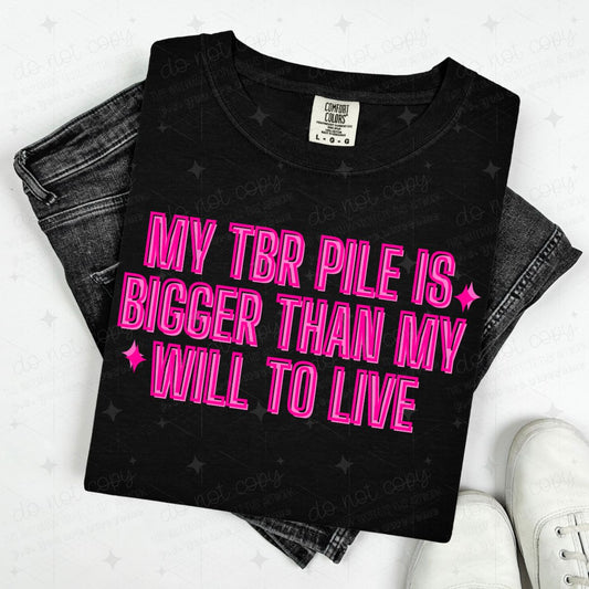MY TBR PILE IS BIGGER THAN MY WILL TO LIVE - DTF TRANSFER