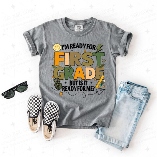 I'M READY FOR FIRST GRADE BUT IS IT READY FOR ME? - DTF TRANSFER