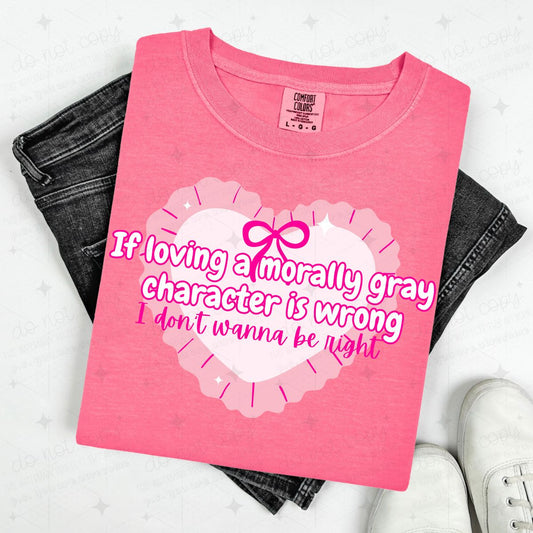 COQUETTE IF LOVING A MORALLY GRAY CHARACTER IS WRONG - DTF TRANSFER