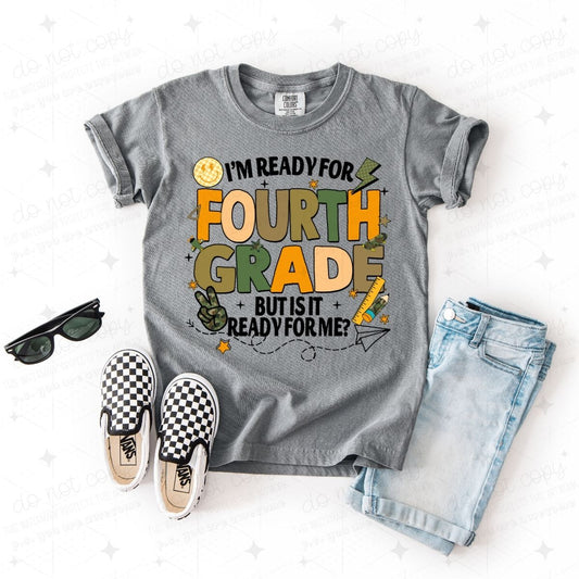 I'M READY FOR FOURTH GRADE BUT IS IT READY FOR ME? - DTF TRANSFER