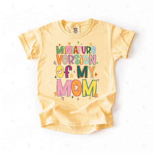 MINIATURE VERSION OF MY MOM - DTF TRANSFER