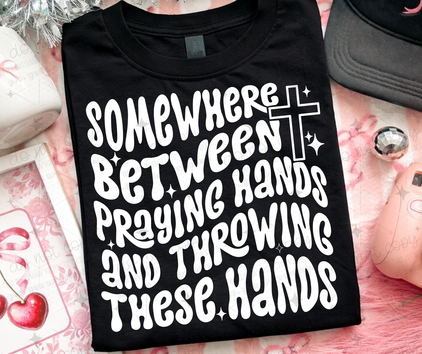 SOMEWHERE BETWEEN PRAYING HANDS AND THROWING HANDS WHITE EXCLUSIVE DESIGN - DTF TRANSFER