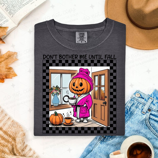DON'T BOTHER ME UNTIL FALL - DTF TRANSFER