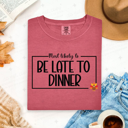 MOST LIKELY TO BE LATE TO DINNER - DTF TRANSFER