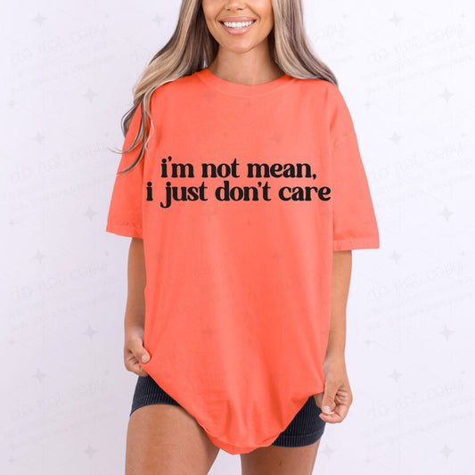 I'M NOT MEAN. I JUST DON'T CARE - DTF TRANSFER