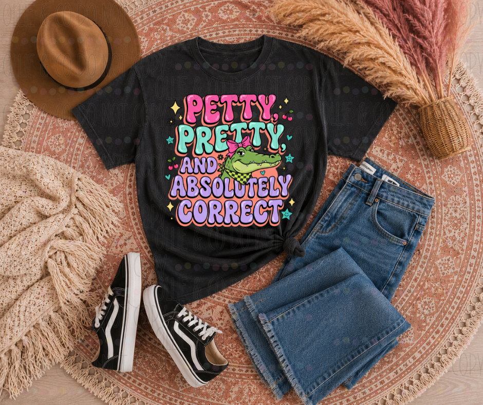 PETTY PRETTY AND ABSOLUTELY CORRECT - DTF TRANSFER