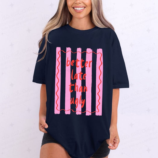 BETTER LATE THAN UGLY - DTF TRANSFER