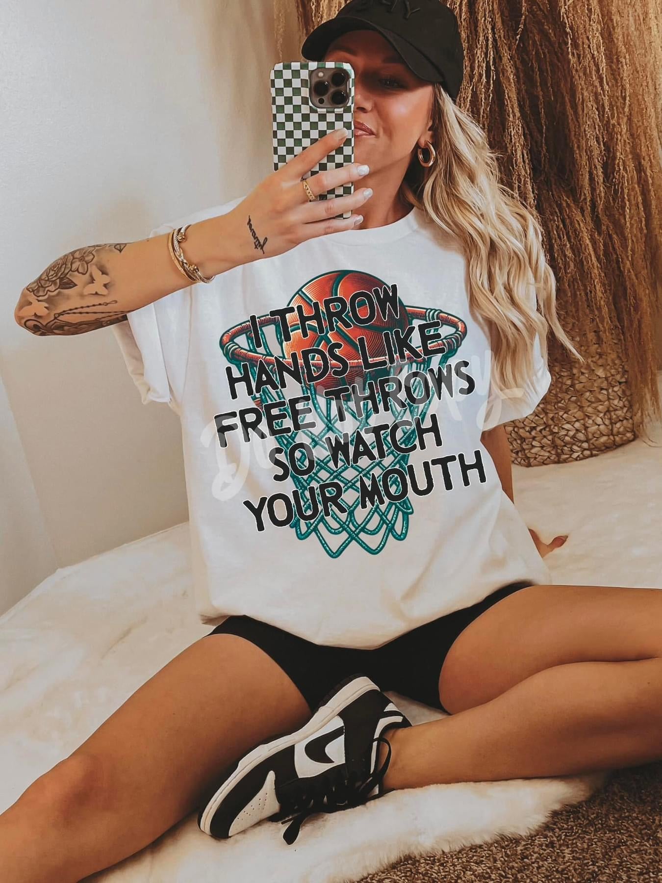 I THROW HANDS LIKE FREE THROWS SO WATCH YOUR MOUTH - DTF TRANSFER