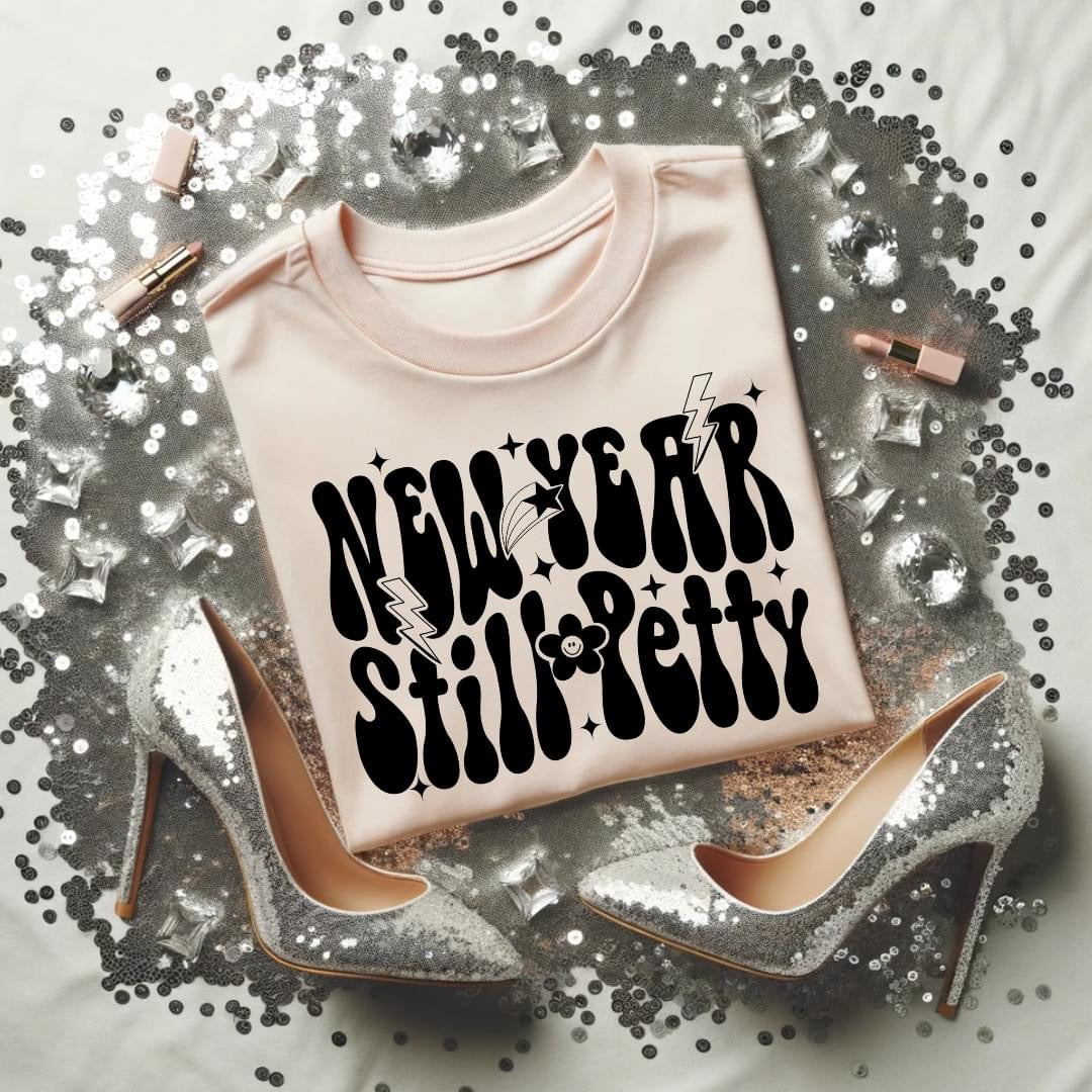 NEW YEAR STILL PETTY *OLLIE & CO. EXCLUSIVE* - DTF TRANSFER