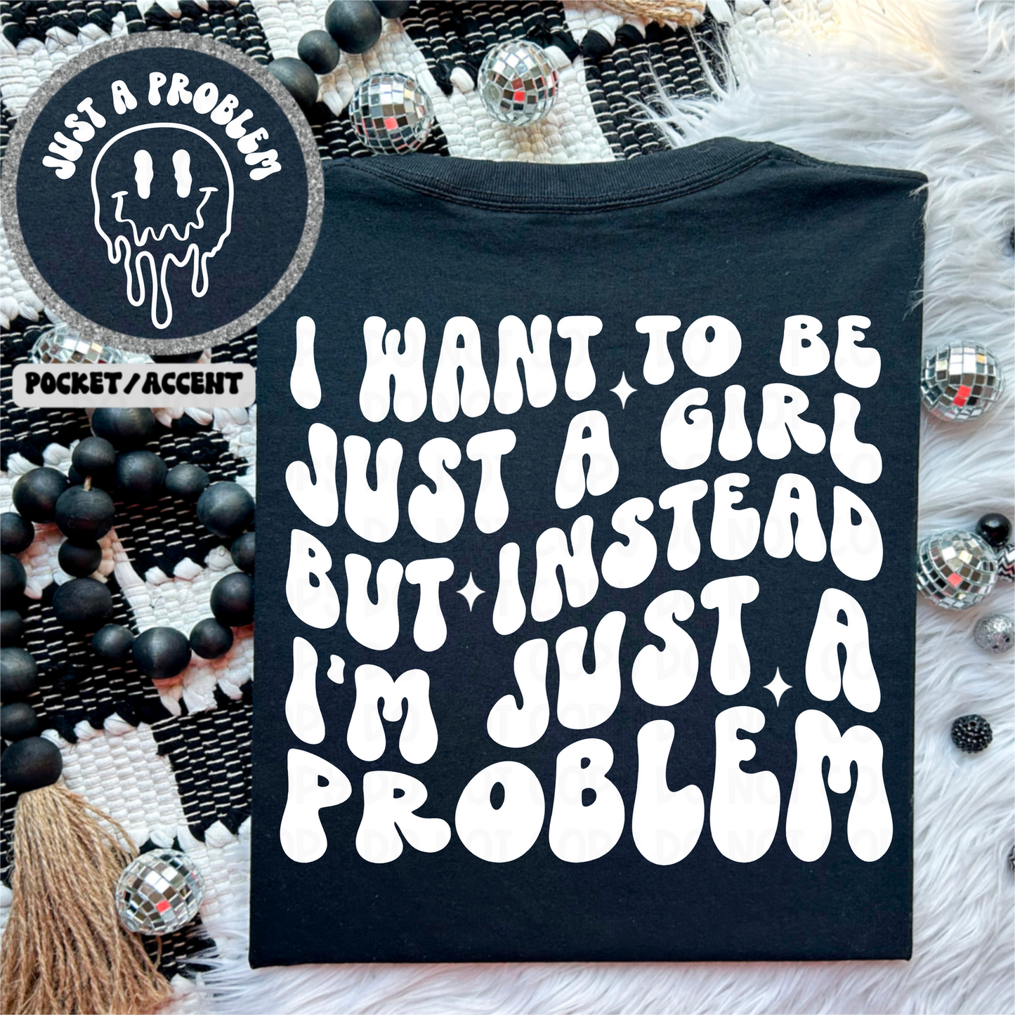 I WANT TO BE JUST A GIRL - FRONT+BACK - DTF TRANSFER