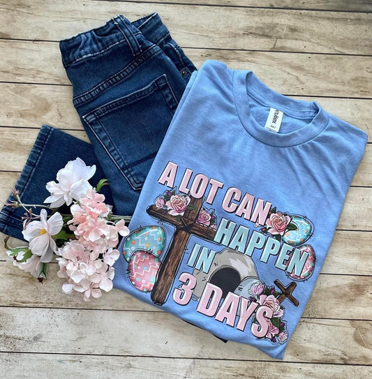 A LOT CAN HAPPEN IN 3 DAYS - DTF TRANSFER