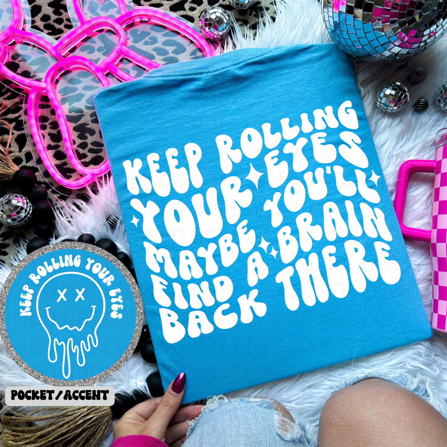 KEEP ROLLING YOUR EYES - FRONT+BACK - DTF TRANSFER