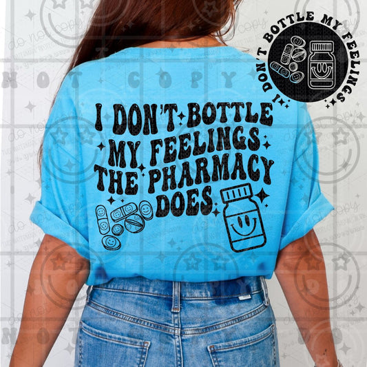 I DON'T BOTTLE MY FEELINGS THE PHARMACY DOES - FRONT+BACK - DTF TRANSFER