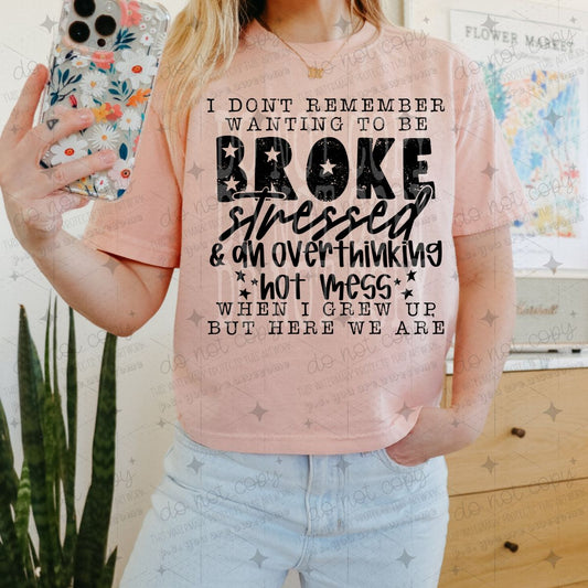 I DONT REMEMBER WANTING TO BE BROKE STRESSED & AN OVERTHINKING HOT MESS - DTF TRANSFER