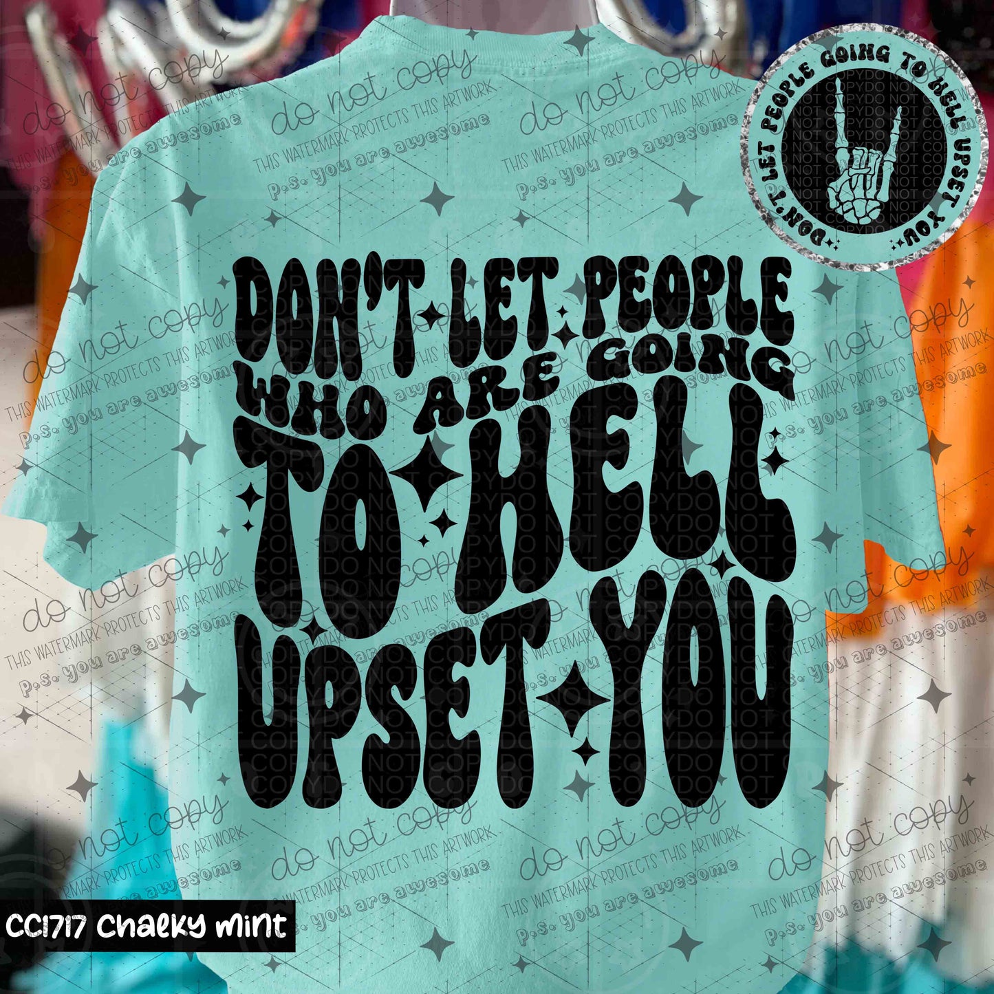 DON'T LET PEOPLE WHO ARE GOING TO HELL UPSET YOU - FRONT+BACK - DTF TRANSFER