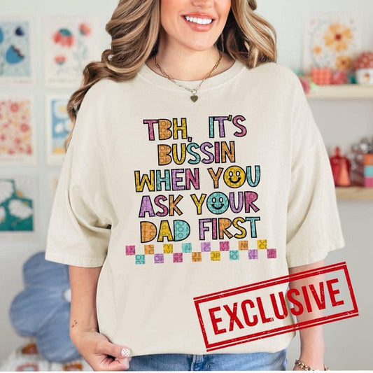 TBH IT'S BUSSIN WHEN YOU ASK YOUR DAD FIRST *OLLIE & CO. EXCLUSIVE* - DTF TRANSFER