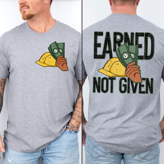 EARNED NOT GIVEN - FRONT+BACK - DTF TRANSFER