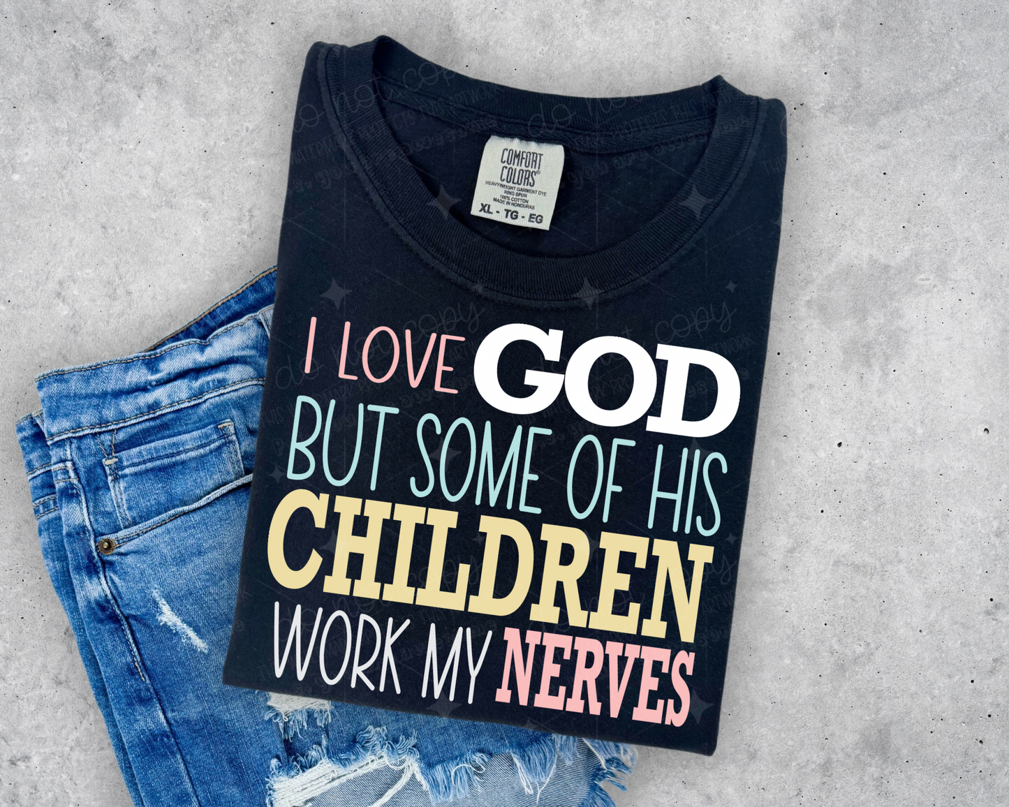 I LOVE GOD BUT SOME OF HIS CHILDREN - DTF TRANSFER