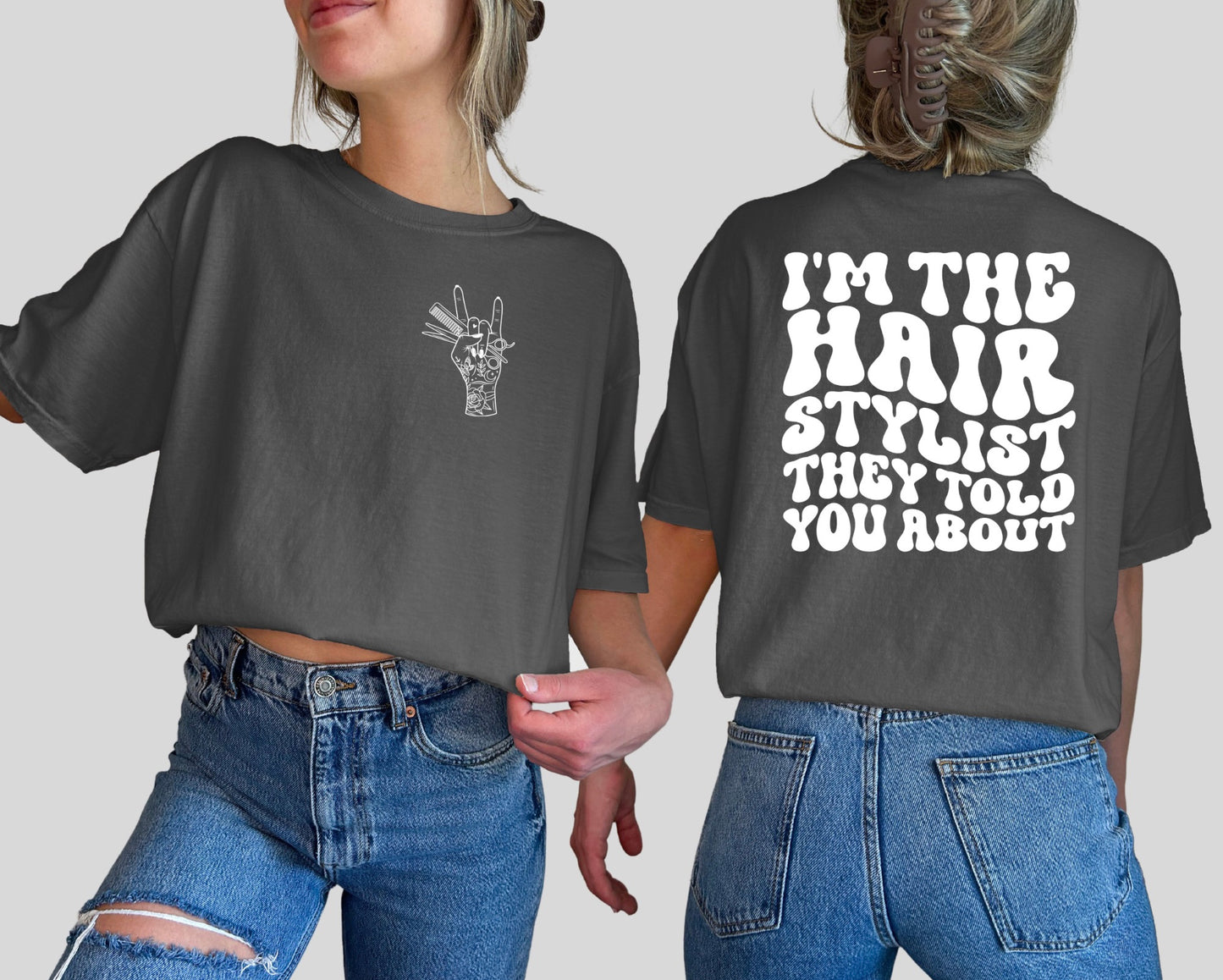 I'M THE HAIR STYLIST THEY TOLD YOU ABOUT - FRONT+BACK - DTF TRANSFER