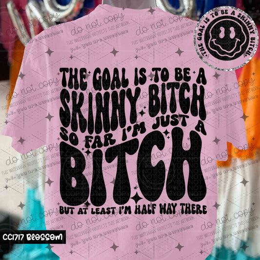 THE GOAL IS TO BE A SKINNY BITCH - FRONT+BACK - DTF TRANSFER
