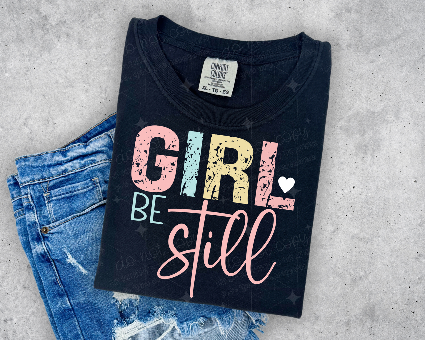 GIRL BE STILL - DTF TRANSFER