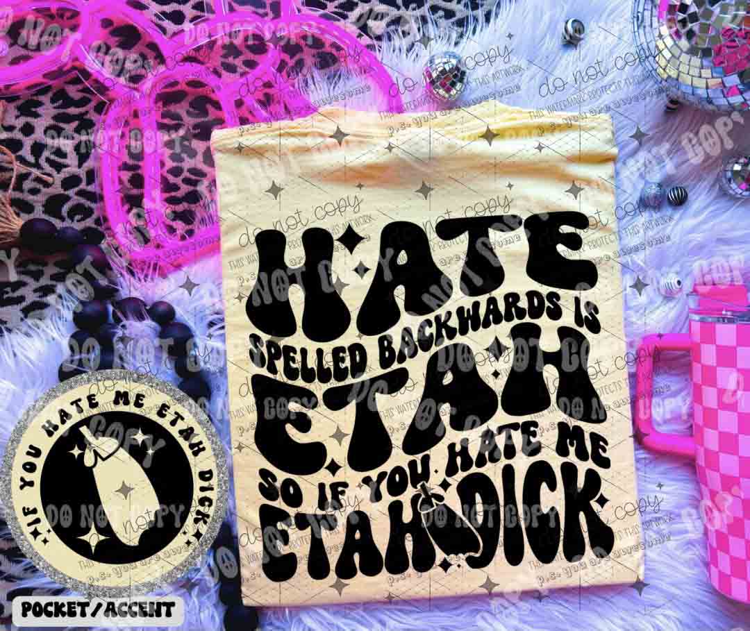 HATE SPELLED BACKWARDS IS ETAH - FRONT+BACK - DTF TRANSFER