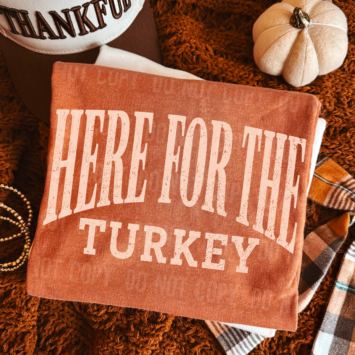 HERE FOR THE TURKEY - DTF TRANSFER