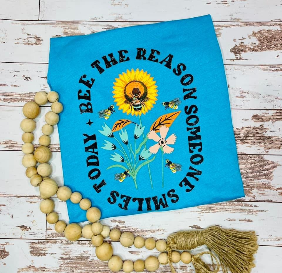 BEE THE REASON SOMEONE SMILES TODAY - DTF TRANSFER