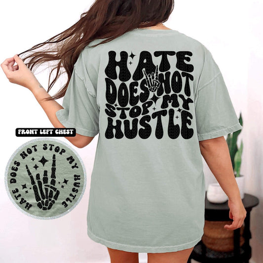 HATE DOES NOT STOP MY HUSTLE - FRONT+BACK - DTF TRANSFER
