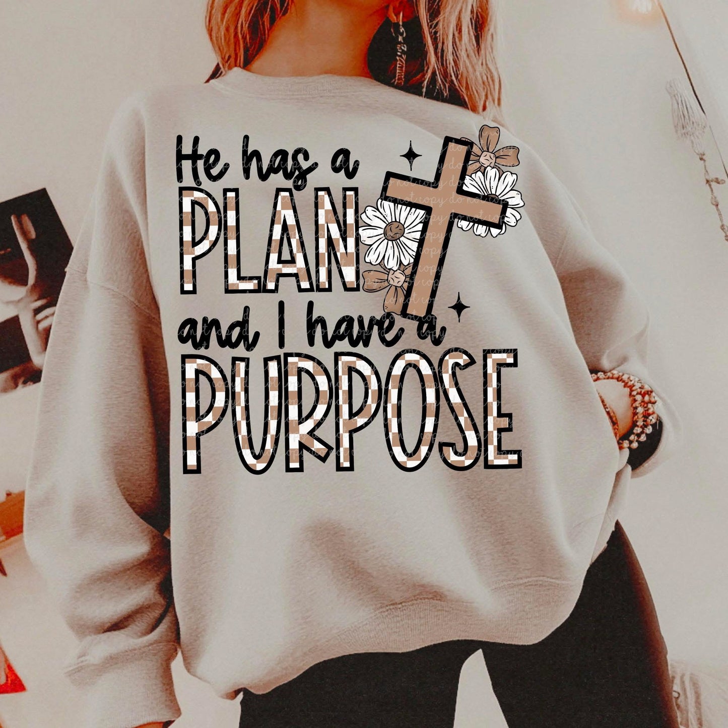 HE HAS A PLAN I HAVE A PURPOSE - DTF TRANSFER