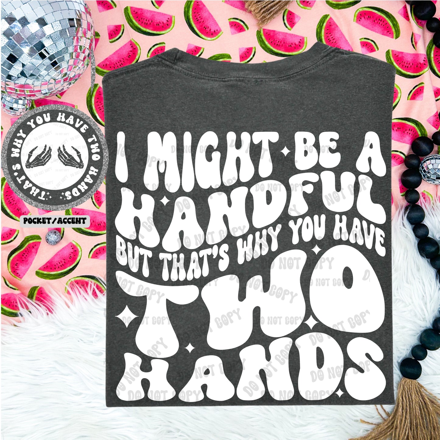 I MIGHT BE A HANDFUL BUT - FRONT+BACK - DTF TRANSFER