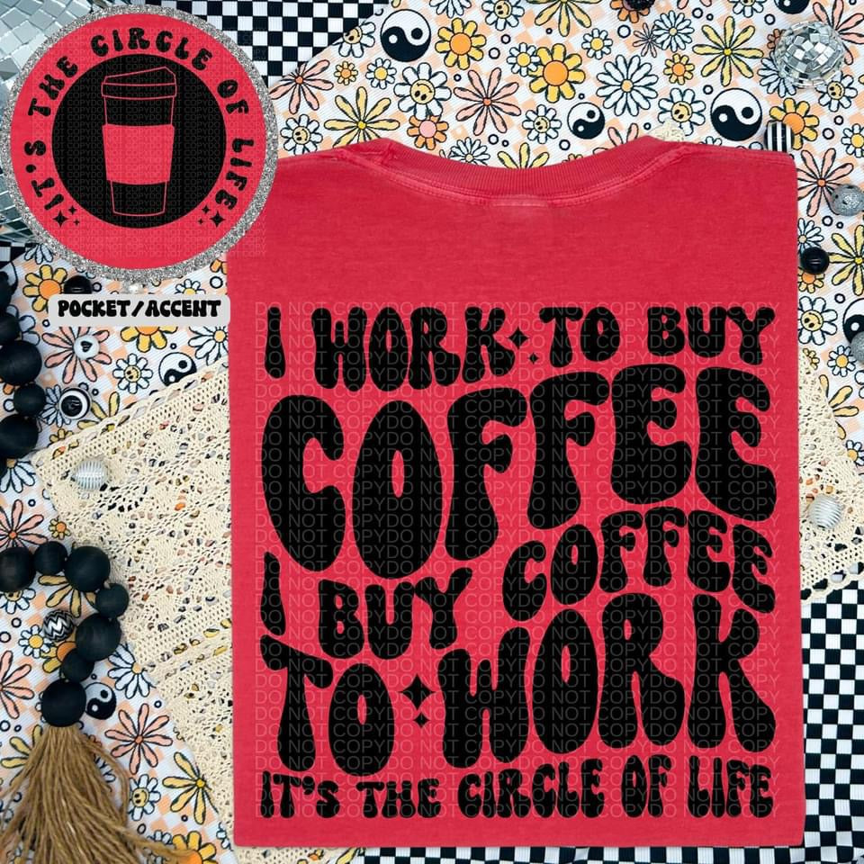 I WORK TO BUY COFFEE - FRONT+BACK - DTF TRANSFER
