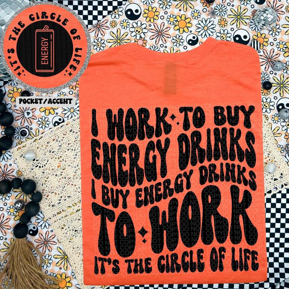 I WORK TO BUY ENERGY DRINKS - FRONT+BACK - DTF TRANSFER