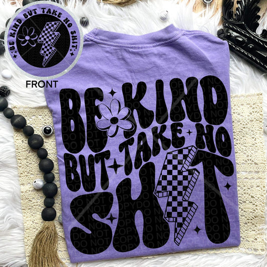 BE KIND BUT TAKE NO SHIT - FRONT+BACK - DTF TRANSFER