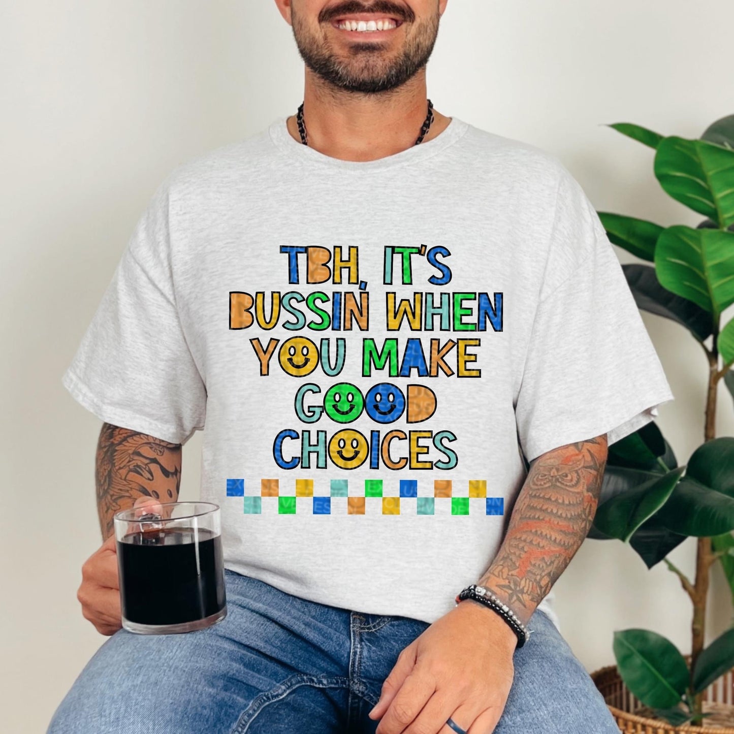 TBH IT'S BUSSIN WHEN YOU MAKE GOOD CHOICES *O&C EXCLUSIVE* - DTF TRANSFER