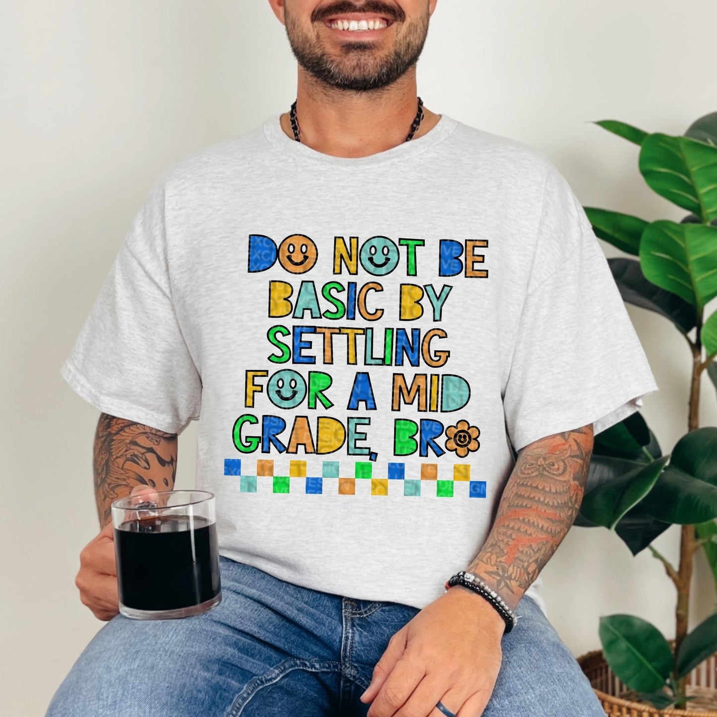 DO NOT BE BASIC BY SETTLING FOR A MID GRADE BRO *O&C EXCLUSIVE* - DTF TRANSFER