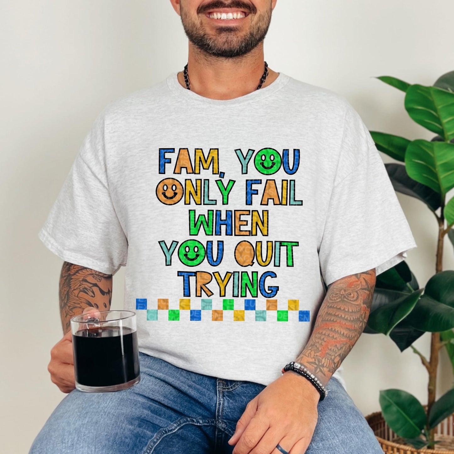 FAM YOU ONLY FAIL WHEN YOU QUIT TRYING *O&C EXCLUSIVE* - DTF TRANSFER