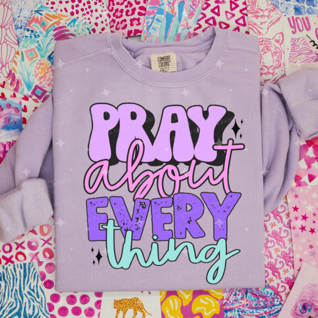 PRAY ABOUT EVERYTHING - DTF TRANSFER