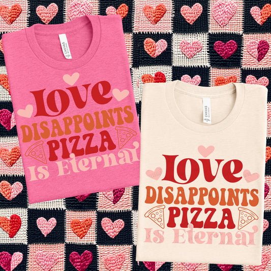 LOVE DISAPPOINTS PIZZA IS ETERNAL - DTF TRANSFER