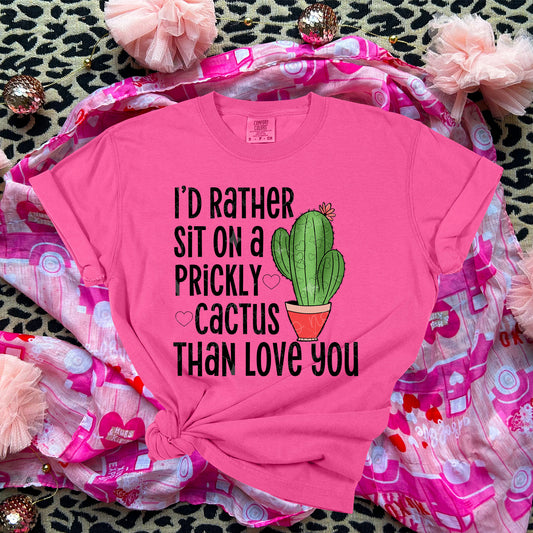 I'D RATHER SIT ON A PRICKLY CACTUS THAN LOVE YOU - DTF TRANSFER