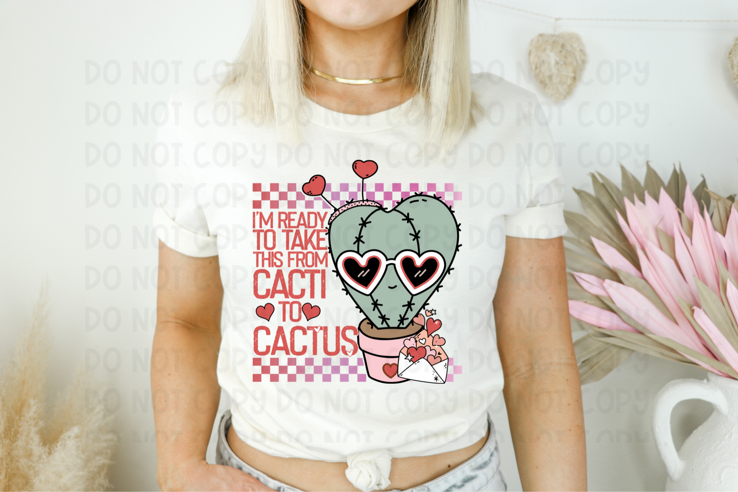 I'M READY TO TAKE THIS FROM CACTI TO CACTUS - DTF TRANSFER