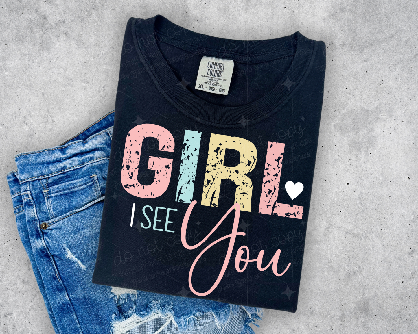 GIRL I SEE YOU - DTF TRANSFER