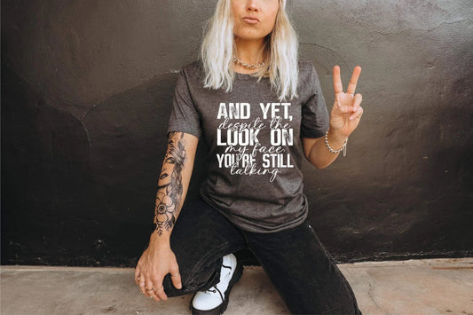 AND YET DESPITE THE LOOK ON MY FACE - *OLLIE & CO. EXCLUSIVE* - DTF TRANSFER