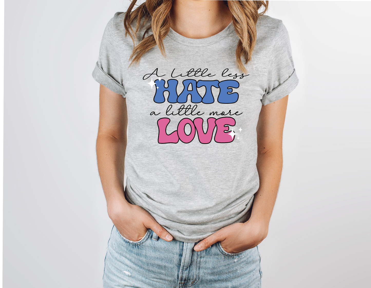 A LITTLE LESS HATE A LITTLE MORE LOVE - *OLLIE & CO. EXCLUSIVE* - DTF TRANSFER